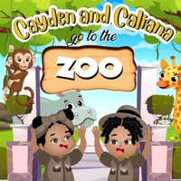 Cayden & Caliana Go to the Zoo B08NVDLPN9 Book Cover