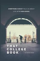 That College Book: Everything Nobody Told Us About Life After High School 1535243554 Book Cover