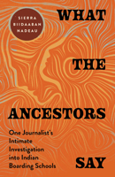 What the Ancestors Say: One Journalist's Intimate Investigation into Indian Boarding Schools B0GQND6NV9 Book Cover