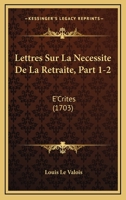 Lettres Sur La Necessite De La Retraite, Part 1-2: E'Crites (1703) 1166624374 Book Cover