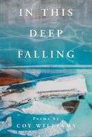 IN THIS DEEP FALLING: Poems by Coy Williams 069206625X Book Cover