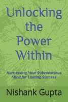 Unlocking the Power Within: Harnessing Your Subconscious Mind for Lasting Success B0F13P24BZ Book Cover