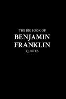 The Big Book of Benjamin Franklin Quotes B0BVSXXRLC Book Cover