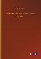 The Last Spike and Other Railroad Stories 373264376X Book Cover