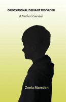 Oppositional Defiant Disorder: A Mother's Survival 0982820585 Book Cover