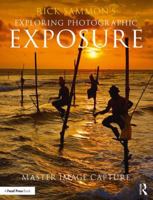 Rick Sammon's Exploring Photographic Exposure: Master Image Capture 1138096113 Book Cover