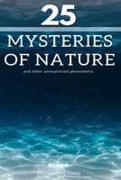 25 mysteries of nature and other unexplained phenomena: book II B088N93YTF Book Cover