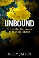 Unbound: Out of the Darkness of Mental Illness 0990375145 Book Cover