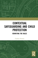 Contextual Safeguarding and Child Protection: Rewriting the Rules 036724585X Book Cover