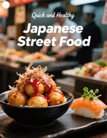 Quick and Healthy Japanese Street Food: Fast, Fresh Japanese Street Flavors B0GQPVT3C2 Book Cover