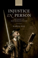 Injustice in Person: The Right to Self-Representation 0199687447 Book Cover