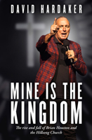 Mine Is the Kingdom: The Rise and Fall of Brian Houston and the Hillsong Church 1761069128 Book Cover