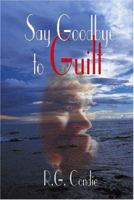 Say Goodbye To Guilt 1588511766 Book Cover