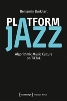Platform Jazz: Algorithmic Music Culture on TikTok (Popular Music) 3837679136 Book Cover