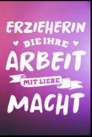 Erzieherin die Ihre Arbeit mit Liebe macht: Erzieherin Kindergarten Kinderkrippe Vorschule Tagesmutter Geschenk (6"x9") liniertes Notizbuch zum Reinschreiben (German Edition) 1691164801 Book Cover