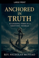 Anchored in Truth: Standing Firm in a Shifting World B0FL18Q1P3 Book Cover