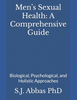 Men’s Sexual Health: A Comprehensive Guide: Biological, Psychological, and Holistic Approaches B0F62LS29D Book Cover