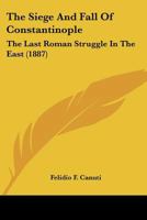 The Siege And Fall Of Constantinople: The Last Roman Struggle In The East 1104329352 Book Cover