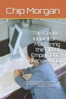 The Gentle Inquisitor - Mastering the Art of Empathetic Interviewing: Transform Professional Interactions and Unlock Truths with Non-Confrontational Techniques B0G4GTCYRJ Book Cover