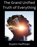 The Grand Unified Truth of Everything B0BW38DCXS Book Cover