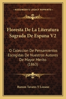 Floresta De La Literatura Sagrada De Espana V2: O Coleccion De Pensamientos Escogidas De Nuestros Autores De Mayor Merito (1863) 1161172653 Book Cover