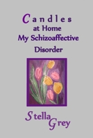 Candles at Home : My Schizoaffective Disorder 1533404186 Book Cover