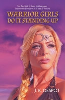 Warrior Girls Do It Standing Up: Your Racy Guide to Create Total Awareness, Empowerment & Prosperity in All Areas of Your Life 0228827132 Book Cover