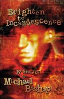 Brighten to Incandescence: 17 Stories 1930846169 Book Cover