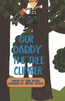 Our Daddy the Tree Climber: Extended Version 1079989129 Book Cover