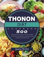 Thonon Diät: 800 Tage gesunde und leckere Rezepte zur schnellen Fettverbrennung und für ein gutes Körpergefühl 28-Tage-Mahlzeitenpl 1803671068 Book Cover