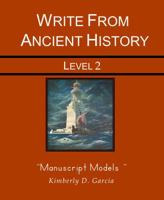 Write from Ancient History Level 2 Manuscript Models: A Complete Ancient History Based Writing Program for the Elementary Writer: Developing Skills with Narration, Copywork, and Dictation for Students 1940282039 Book Cover