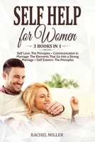 Self Help for Women: 3 books in 1: Self Love: The Principles + Communication in Marriage: The Elements That Go Into a Strong Marriage + Self Esteem: The Principles 1803610883 Book Cover