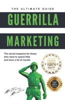 Guerrilla marketing: The secret weapons for those who want to spend little and have a lot of results B0C87GPKDS Book Cover