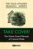 Take Cover!: The Home Guard Manuals of Colonel Wade 0948092939 Book Cover