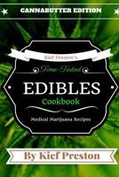 Kief Preston's Time-Tested Edibles Cookbook: : Medical Marijuana Recipes Cannabutter Edition 1523336943 Book Cover