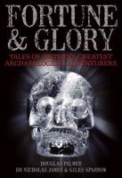 Fortune and Glory: Tales of History's Greatest Archaeological Adventures 0715329596 Book Cover