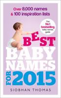 Best Baby Names for 2015: Over 8,000 names and 100 inspiration lists 0091955319 Book Cover