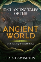 Enchanting Tales of the Ancient World: Greek Mythology & Celtic Mythology B0BW2GW35F Book Cover