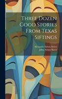 Three Dozen Good Stories From Texas Siftings 1022659057 Book Cover