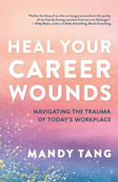 Career Wounds: Healing from the Stress and Trauma of Today's Workplace 1608689905 Book Cover