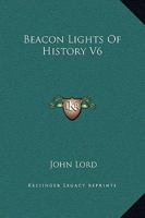Beacon Lights Of History V6 116265483X Book Cover