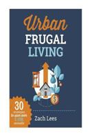 Urban Frugal Living: 30 Strategies to Save Over $10k Annually 1523323981 Book Cover