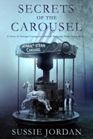 Secrets of the Carousel: A Story of Strong Courageous Friends Pursuing Their Texas Roots (Gristmill Trilogy) 1690812974 Book Cover