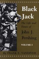 Black Jack: The Life and Times of John J. Pershing 1623499089 Book Cover