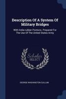 Description of a System of Military Bridges: With India-Rubber Pontons. Prepared for the Use of the United States Army - Primary Source Edition 1166442519 Book Cover