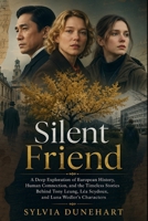 SILENT FRIEND: A Deep Exploration of European History, Human Connection, and the Timeless Stories Behind Tony Leung, Léa Seydoux, and Luna Wedler’s Characters B0GY833MJP Book Cover