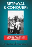 Betrayal & Conquer: An American Story of Courage & Resilience 1942899939 Book Cover