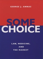 Some Choice: Law, Medicine, and the Market 0195118324 Book Cover