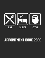 Eat Sleep Gym Appointment Book 2020: Gym Appointment Book for Personal Trainer Daily Hourly 15 Minute Interval With Monthly Planner and Year at a Glance UK Date Format 165935756X Book Cover