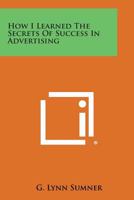 How I learned the secrets of success in advertising 1258812991 Book Cover